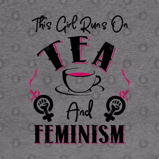 This Girl Runs On Tea and Feminism by KsuAnn